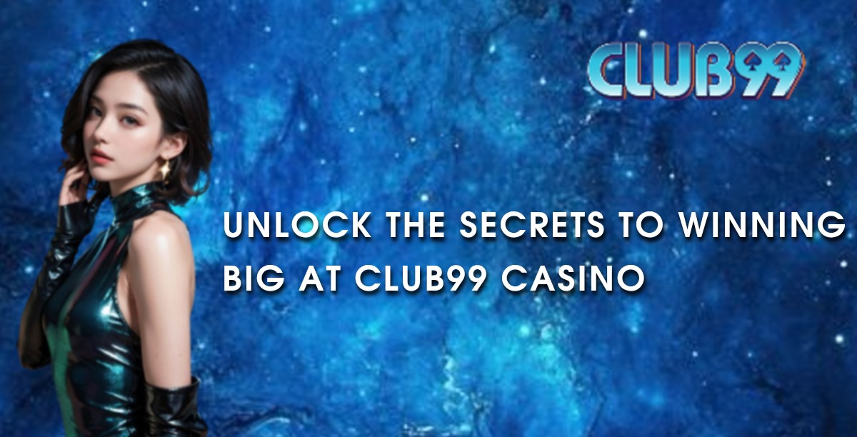 Unlock the Secrets to Winning Big at Club99 Casino