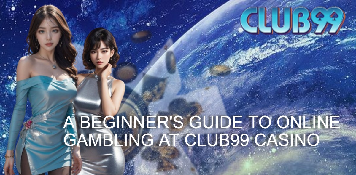 A Beginner's Guide to Online Gambling at Club99 Casino