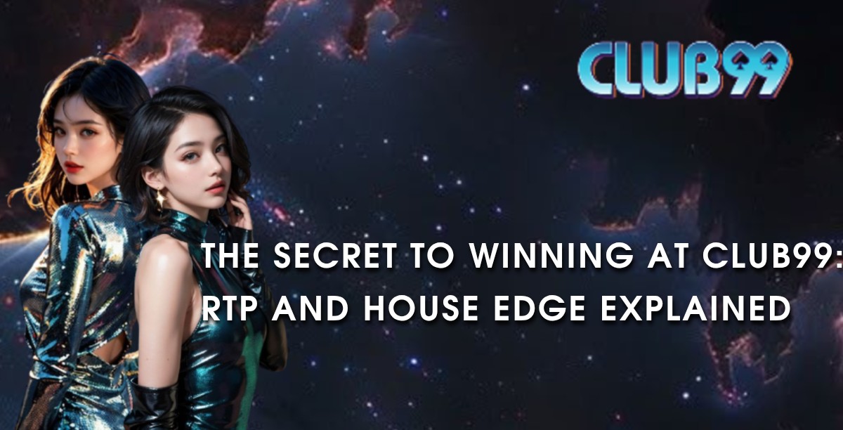 The Secret to Winning at Club99: RTP and House Edge Explained