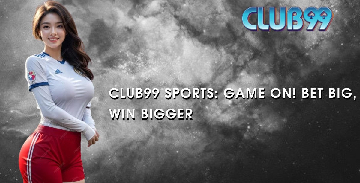 Club99 Sports: Game On! Bet Big, Win Bigger