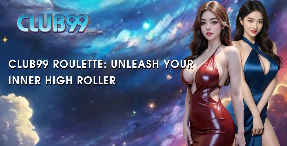 Club99 Roulette: Unleash Your Inner High Roller