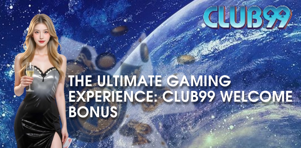 The Ultimate Gaming Experience: Club99 Welcome Bonus