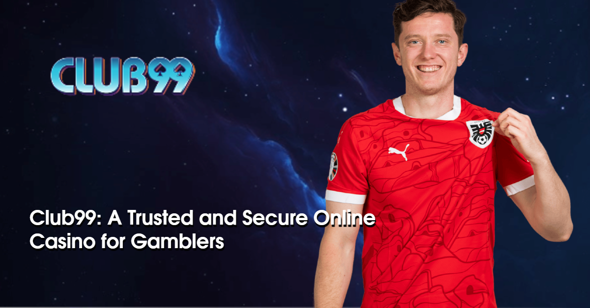 Club99: A Trusted and Secure Online Casino for Gamblers