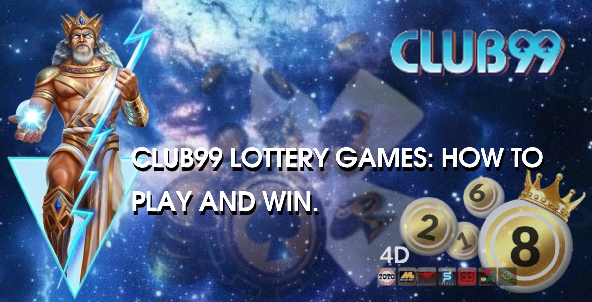 Club99 Lottery Games: How to Play and Win