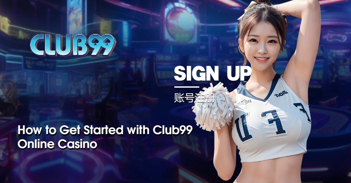 How to Get Started with Club99 Online Casino