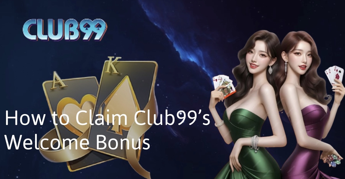 How to Claim Club99’s Welcome Bonus