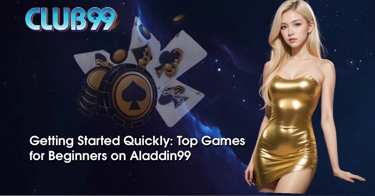 Getting Started Quickly: Top Games for Beginners on Aladdin99