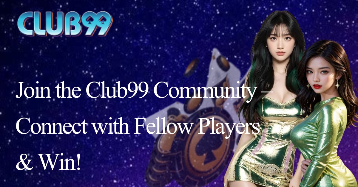 Join the Club99 Community – Connect with Fellow Players & Win!