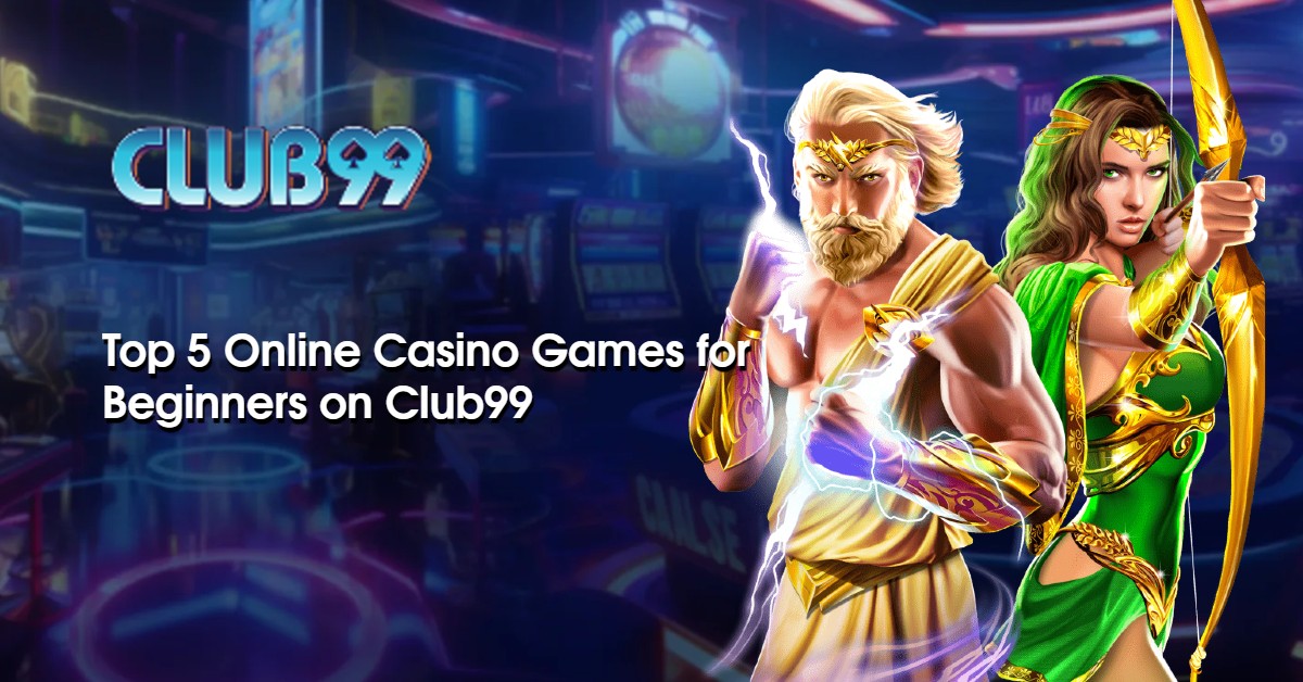 Top 5 Online Casino Games for Beginners on Club99