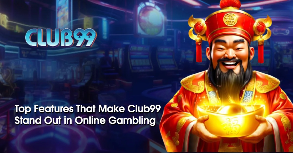 Top Features That Make Club99 Stand Out in Online Gambling